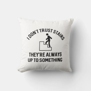 I Don’t Trust Stairs Throw Pillow