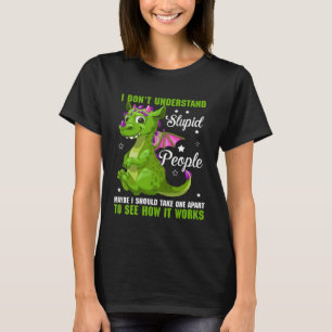 I Don t Understand Stupid People Dragon Fans T-Shirt