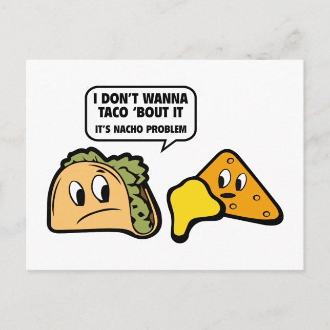 I Don’t Wanna Taco ‘Bout It. It’s Nacho Problem. Postcard (Front)