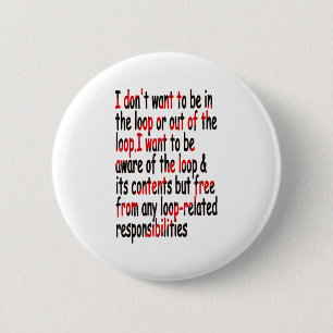 I Don’t Want To Be In Or Out Of The Loop Funny Say 2 Inch Round Button