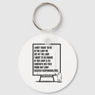 I Don’t Want To Be In The Loop Or Out Sarcastic Qu Keychain