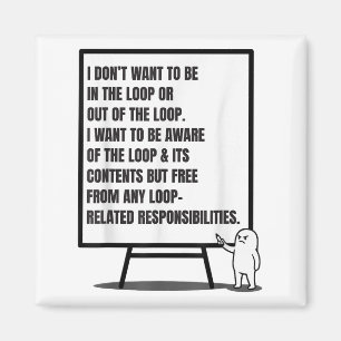 I Don’t Want To Be In The Loop Or Out Sarcastic Qu Magnet