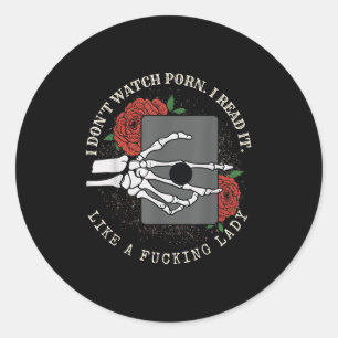 I Don’t Watch P.o.r.n I Read It Like A Fcking Lady Classic Round Sticker