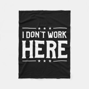I Don’t Work Here Fleece Blanket