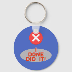 I Done Did it! - Very Funny Keychain