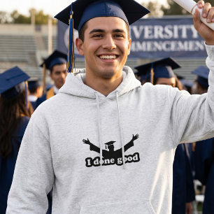 I Done Good Graduation Humour Hoodie