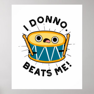 I Donno Beats Me Cute Drum Pun Poster