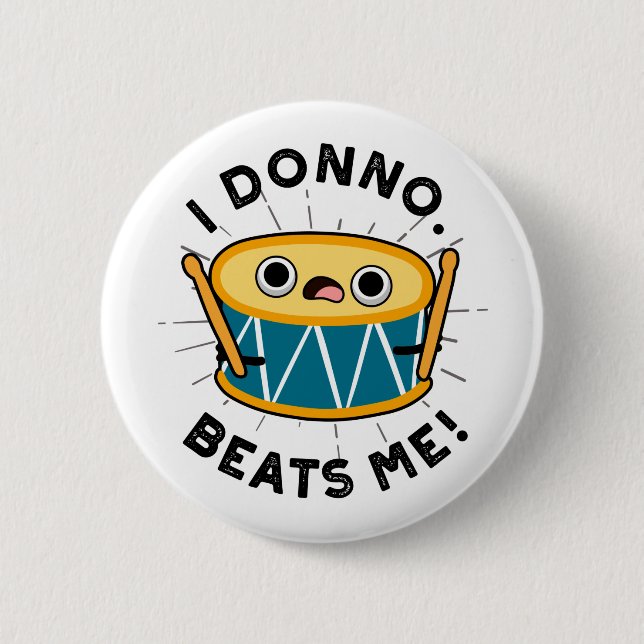 I Donno Beats Me Funny Drum Pun 2 Inch Round Button (Front)