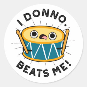 I Donno Beats Me Funny Drum Pun  Classic Round Sticker