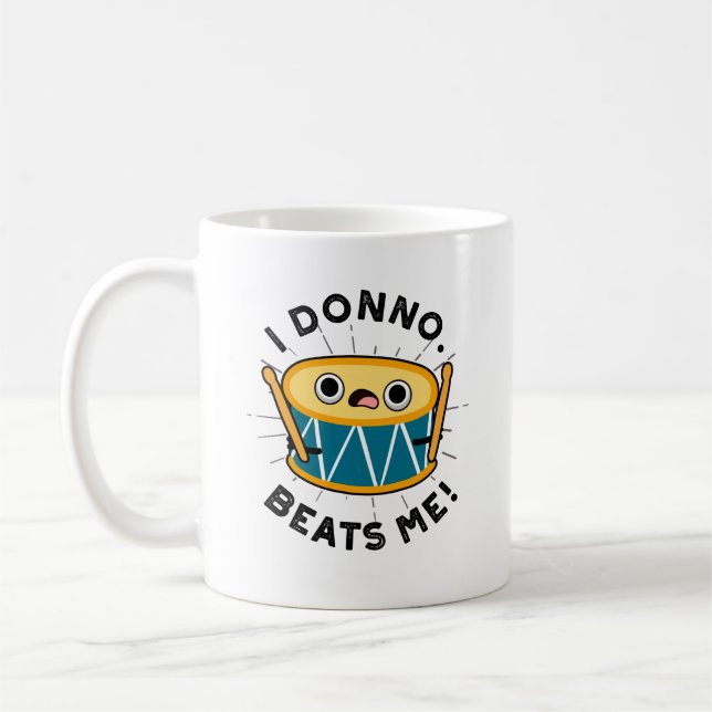 I Donno Beats Me Funny Drum Pun  Coffee Mug (Left)