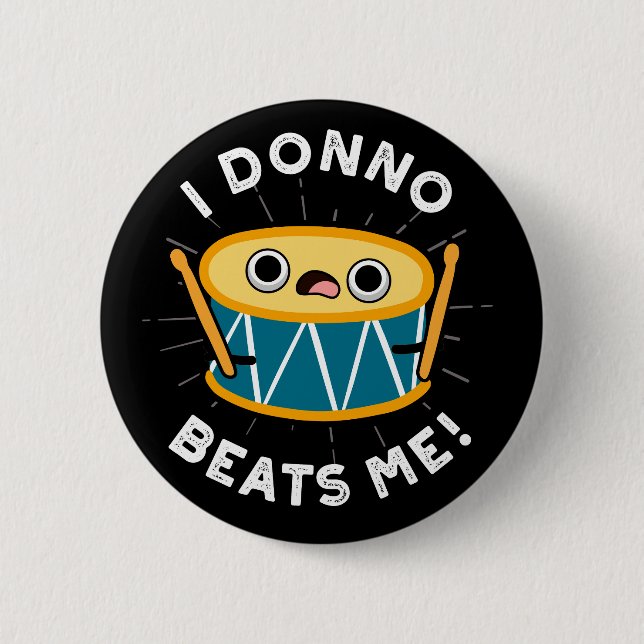 I Donno Beats Me Funny Drum Pun Dark BG 2 Inch Round Button (Front)