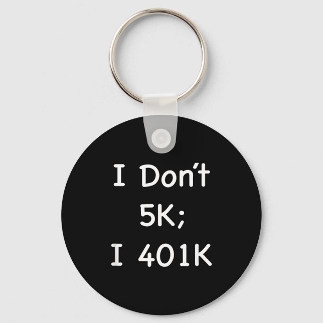 I Don't 5k; I 401k Funny Retiree  Keychain (Front)