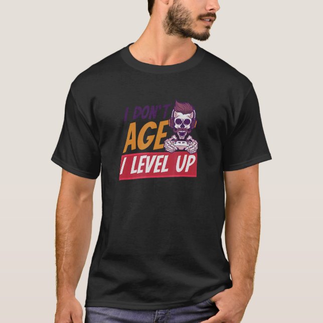 I Don't Age I Level Up Online Gaming T-Shirt (Front)