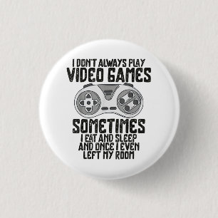 I Dont Alwasy Play Video Games Gaming Humour Funny 1 Inch Round Button