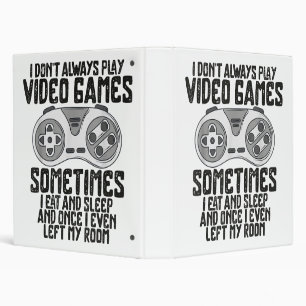 I Dont Alwasy Play Video Games Gaming Humour Funny Binder