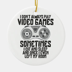 I Dont Alwasy Play Video Games Gaming Humour Funny Ceramic Ornament