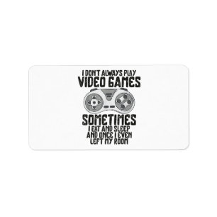 I Dont Alwasy Play Video Games Gaming Humour Funny Label