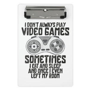 I Dont Alwasy Play Video Games Gaming Humour Funny Mini Clipboard