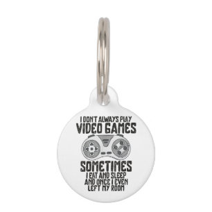 I Dont Alwasy Play Video Games Gaming Humour Funny Pet Tag