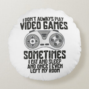 I Dont Alwasy Play Video Games Gaming Humour Funny Round Pillow