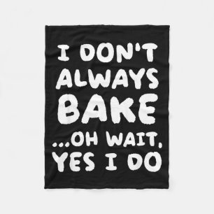 I Don't Always Bake Funny Baker Baking  Fleece Blanket
