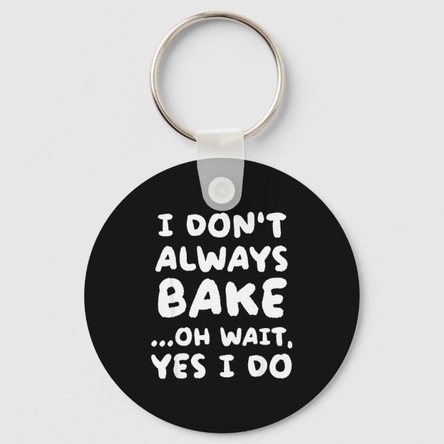I Don't Always Bake Funny Baker Baking  Keychain (Front)
