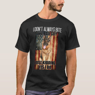 I Dont Always Bite The Bad Guy German Shepherd T-Shirt