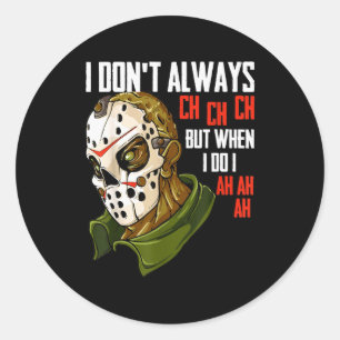 I Dont Always Ch Ch Ch Lazy Halloween Costume Horr Classic Round Sticker