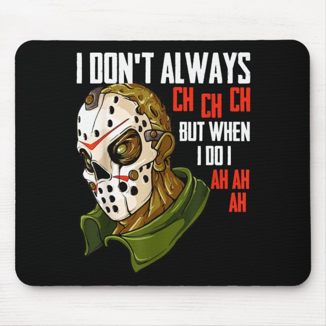 I Dont Always Ch Ch Ch Lazy Halloween Costume Horr Mouse Pad (Front)