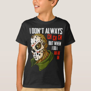 I Dont Always Ch Ch Ch Lazy Halloween Costume Horr T-Shirt