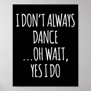 I Don't Always Dance Oh Wait - Cute Dancer Long Sl Poster