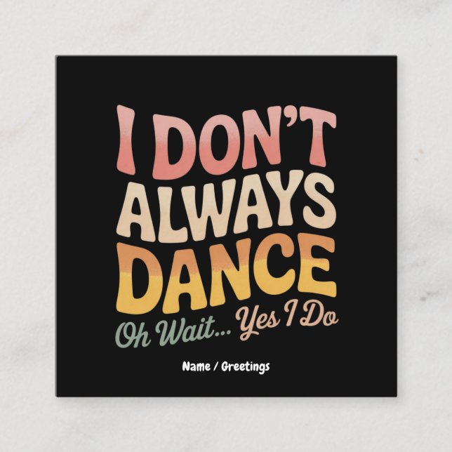 I Don't Always Dance Oh Wait Yes I Do Funny Ballet Square Business Card (Front)