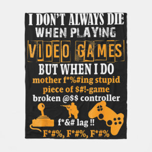 I Dont Always Die In Video Games But When I Do Fu Fleece Blanket