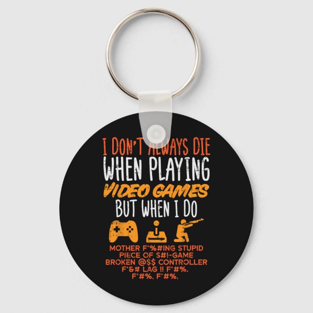 I Dont Always Die When Paying Video Game Gamer Men Keychain (Front)
