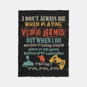 I Don't Always Die When Playing Video Games But Wh Fleece Blanket