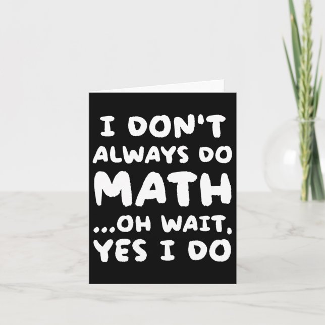 I Don't Always Do Math Funny Math Teacher Back To  Card (Front)