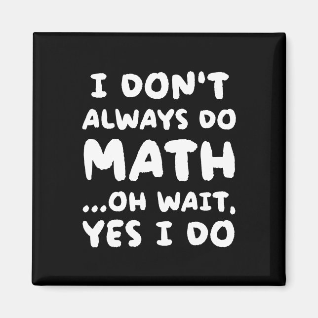 I Don't Always Do Math Funny Math Teacher Back To  Magnet (Front)