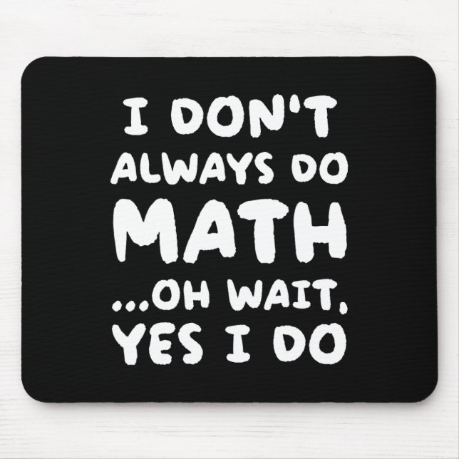 I Don't Always Do Math Funny Math Teacher Back To  Mouse Pad (Front)
