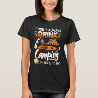 I Dont Always Drink Beer Funny Camping 1 T-Shirt