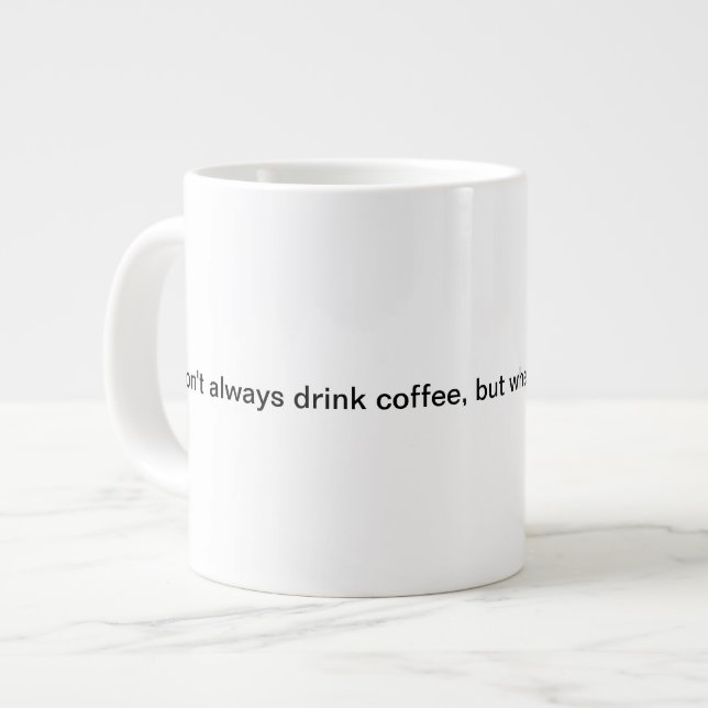 I don't always drink coffee, but when I do... Large Coffee Mug (Front Left)