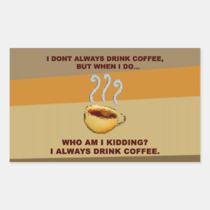 I Don't Always Drink Coffee Sticker
