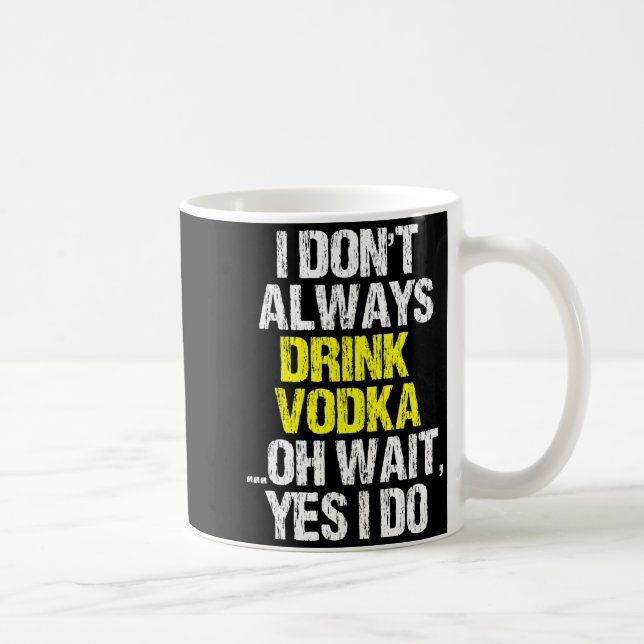 I Don't Always Drink Vodka Funny Drinking Cool Lov Coffee Mug (Right)