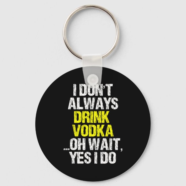I Don't Always Drink Vodka Funny Drinking Cool Lov Keychain (Front)