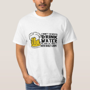 I Don't Always Drink Water... T-Shirt