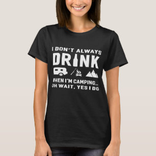 I Don't Always Drink When I'M Camping Funny T-Shirt