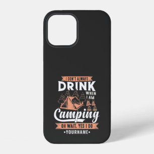 I Don't Always Drink When I'm Camping iPhone 12 Case