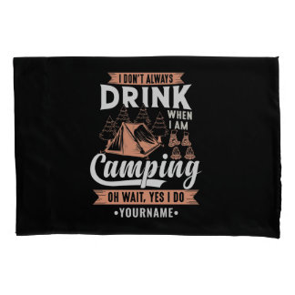 I Don't Always Drink When I'm Camping Pillowcase