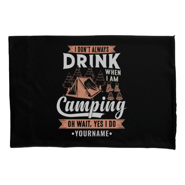 I Don't Always Drink When I'm Camping Pillowcase (Front)
