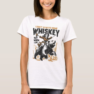 I Don't Always Drink Whiskey Bear Ride T-Shirt