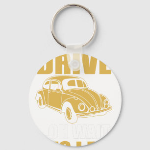 i don't always drive oh wait yes i do BEETLE Keychain